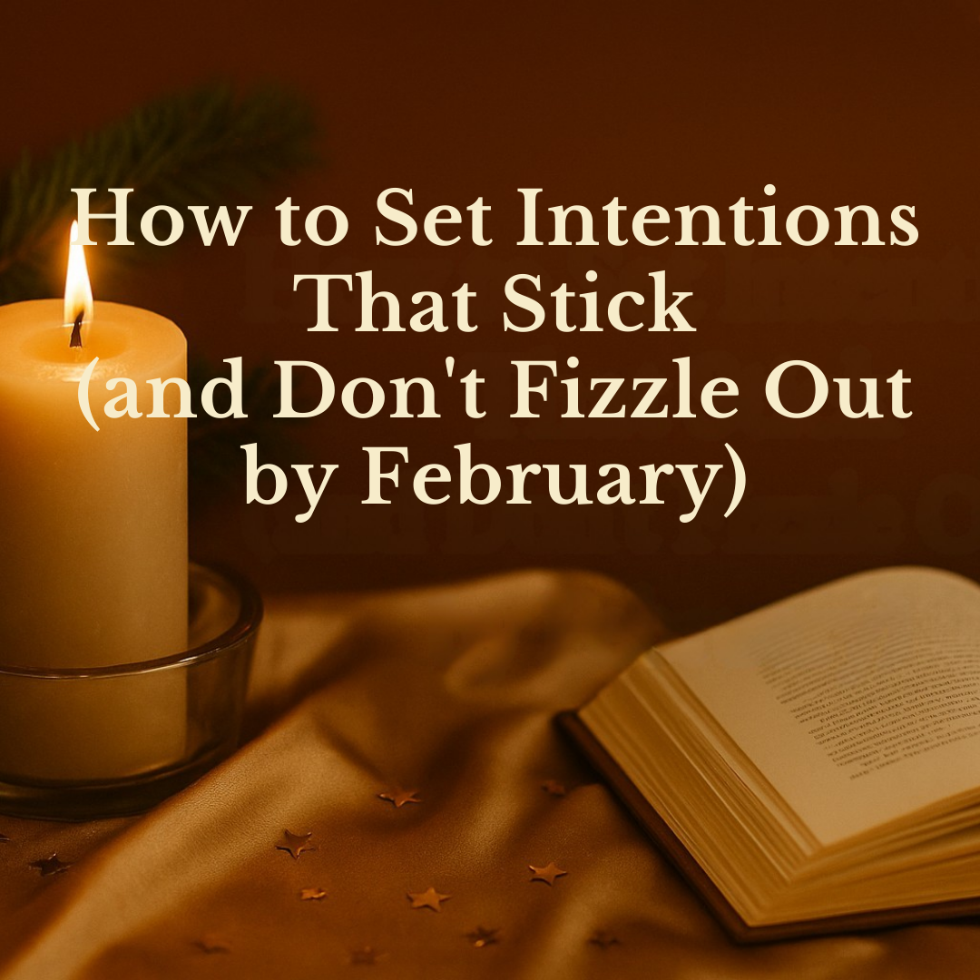 How to Set Intentions That Stick (and Don’t Fizzle Out by February)